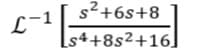 s²+6s+8
L-1
Ls4+8s2+16]
