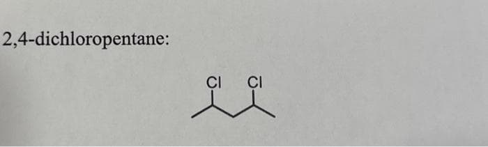 2,4-dichloropentane:
CI
CI