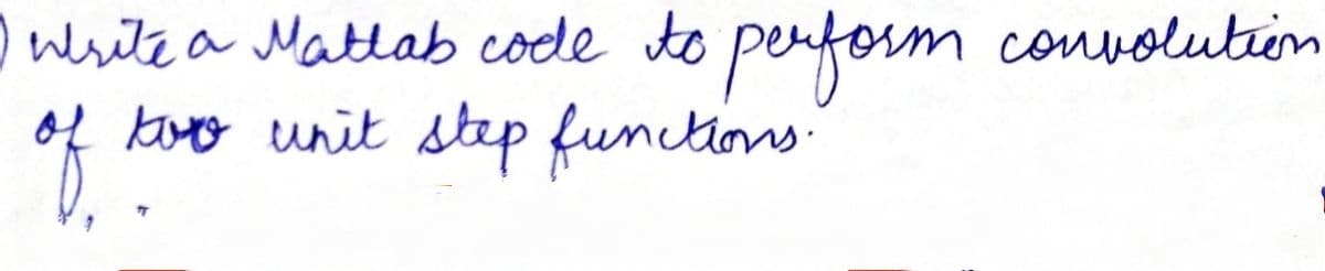 owesite a Matlab code to perform
of bo unit step functions
convolutiin
