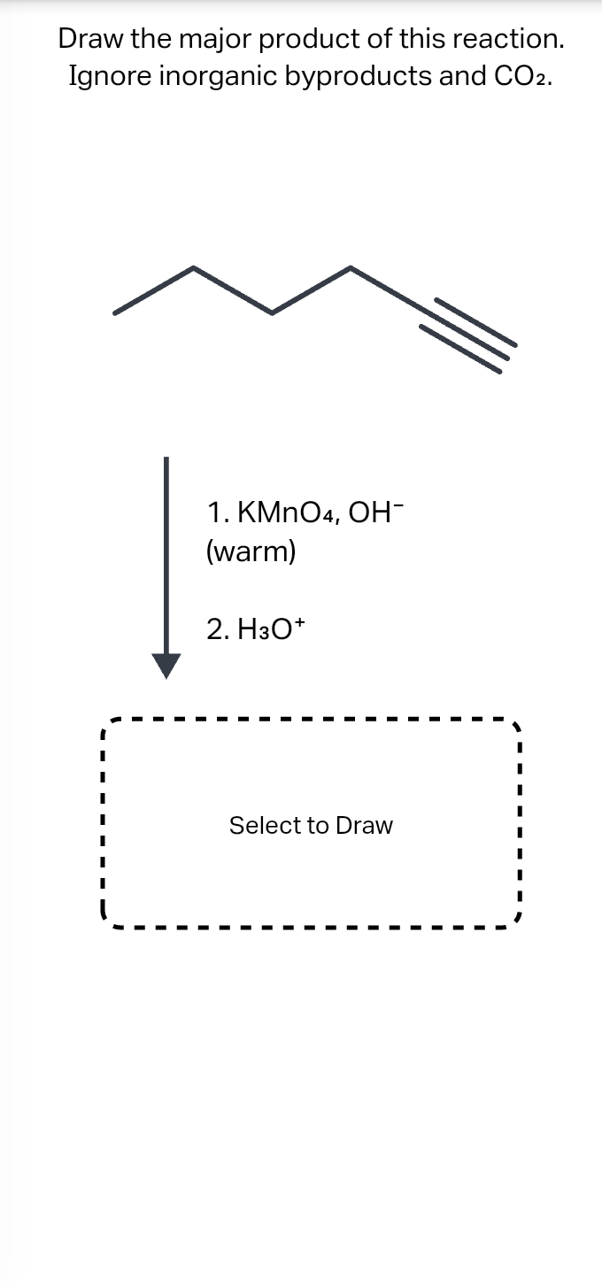 Draw the major product of this reaction.
Ignore inorganic byproducts and CO2.
1. KMnO4, OH-
(warm)
2. H3O+
Select to Draw