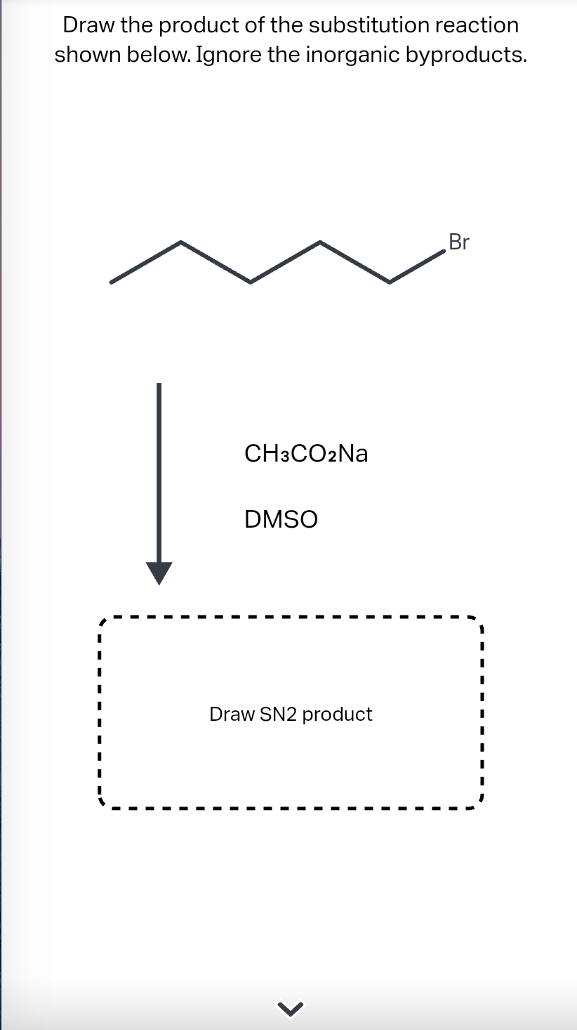 Draw the product of the substitution reaction
shown below. Ignore the inorganic byproducts.
CH3CO2Na
DMSO
Draw SN2 product
Br