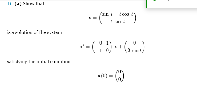 11. (a) Show that
is a solution of the system
satisfying the initial condition
X =
sin t - t cos
st)
t sin t
x² - (- ₁₂ ) x + (2 m)
=
x(0) = (1).