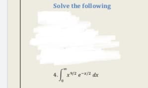 Solve the foll owing
4.
x/2 e-x/2 dx
