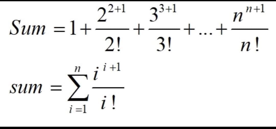 22+1
Sum =1+
2!
3+1
п+1
n
..
3!
п!
і +1
sum =
i !
i =1
