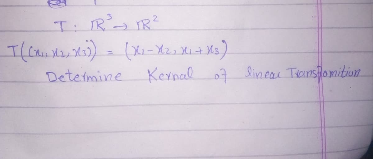 T R TR?
Deteimine
Kernal 07 linear Tanslomition
