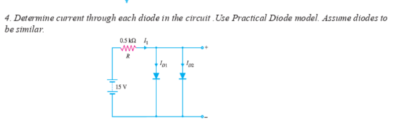 4. Determine current through each diode in the circuit .Use Practical Diode model. Assume diodes to
be similar.
0.5 ka 4
R
T1s v
