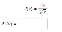 f"(x) =
36
f(x) = 3√√x