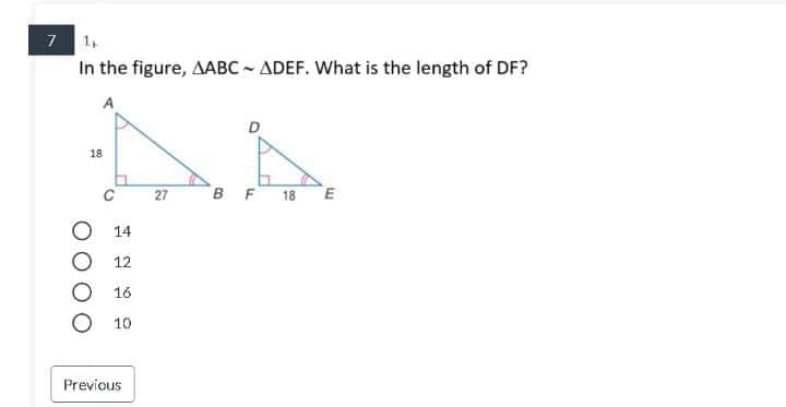 7 1,
In the figure, AABC - ADEF. What is the length of DF?
A
18
27
BF 18
О 14
O 12
О 16
10
Previous
