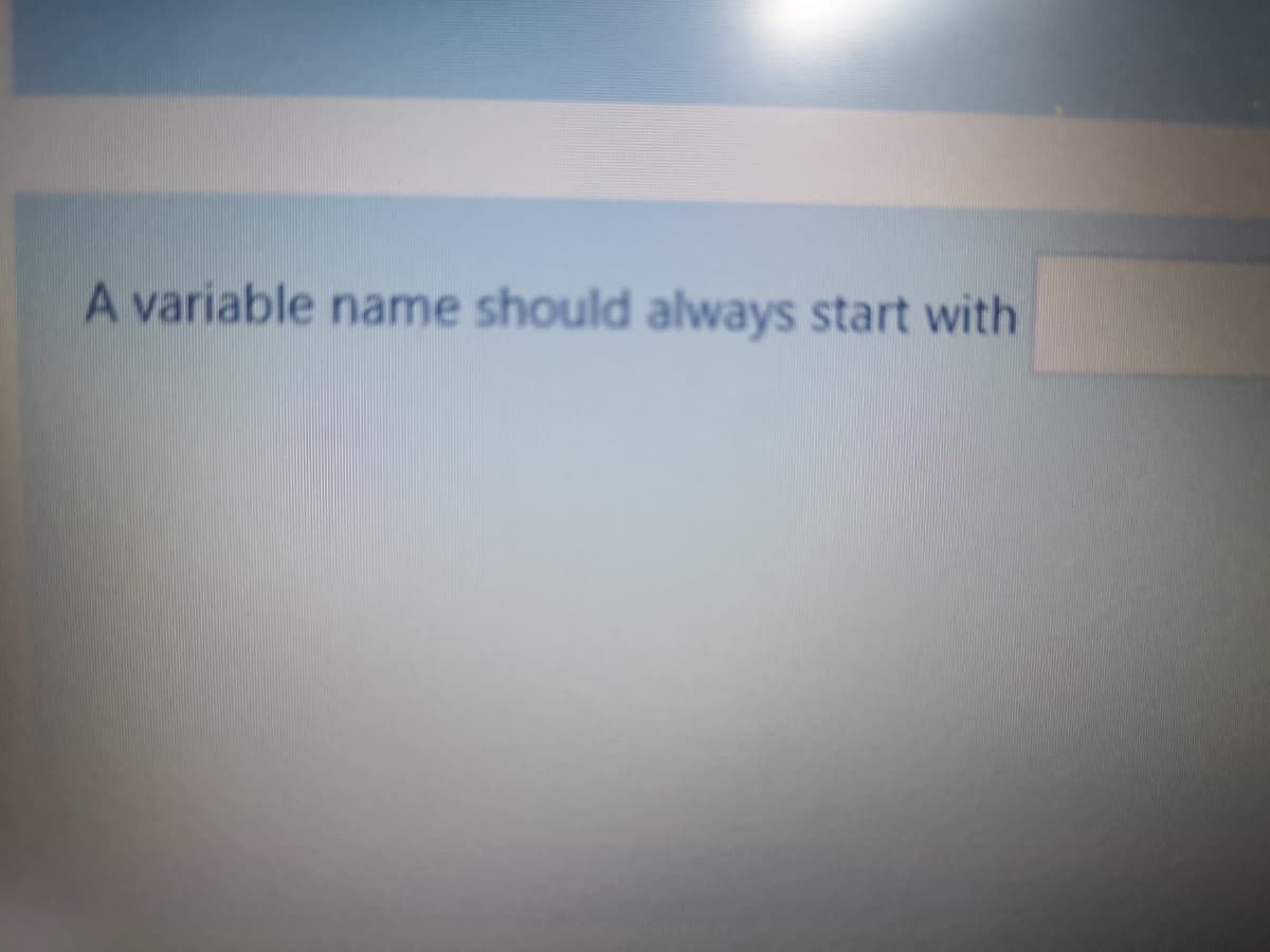 A variable name should always start with
