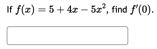 If ƒ(x) = 5 + 4x − 5x², find ƒ'(0).