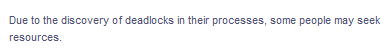 Due to the discovery of deadlocks in their processes, some people may seek
resources.