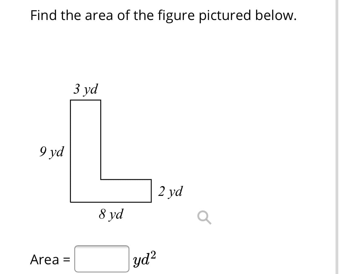 Find the area of the figure pictured below.
3 yd
9 yd
2 yd
8 yd
Area =
