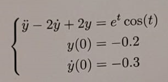 - 2y+2y= et cos(t)
y(0) = -0.2
y(0) = -0.3