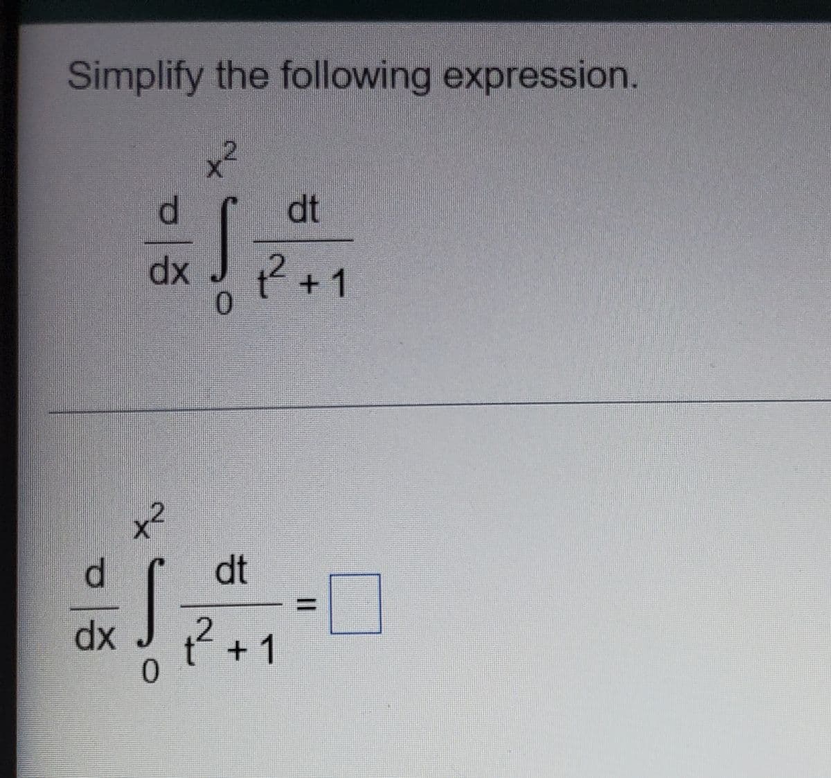 Simplify the following expression.
x2
dt
dx
2+1
d.
dt
dx
.2
t
+ 1
0.
