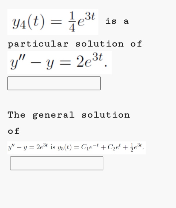 Y4(t) = 4e*
,3t
is a
particular solution of
y" – y = 2e3t.
The general solution
of
y" – y = 2et is y5(t) = C1e¬t + C2e' + žet.
