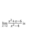 x²+x-6,
is
lim
X-2
x²-4
