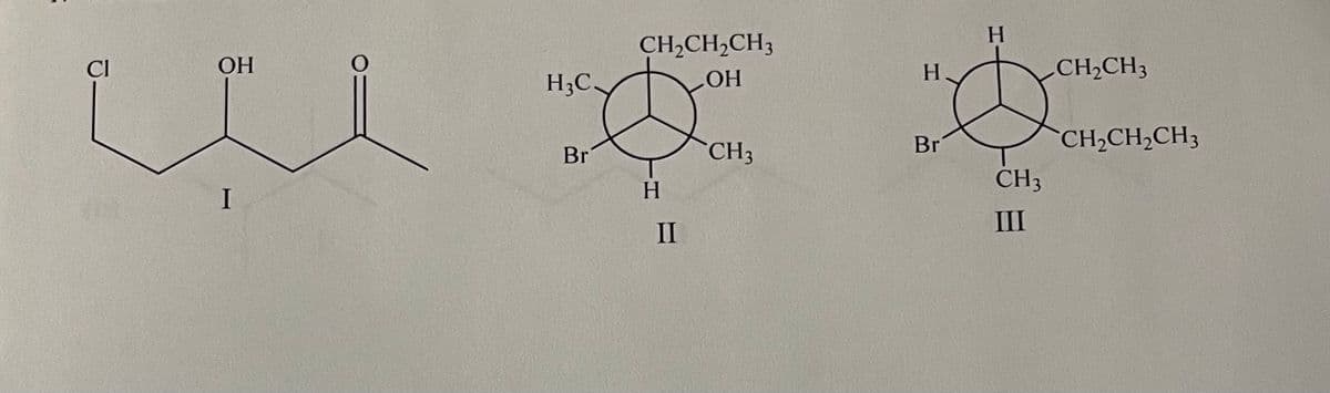 H
CH,CH,CH3
Cl
ОН
H
CH2CH3
H3C
HO
Br
CH2CH,CH3
Br
CH3
CH3
H.
III
II
