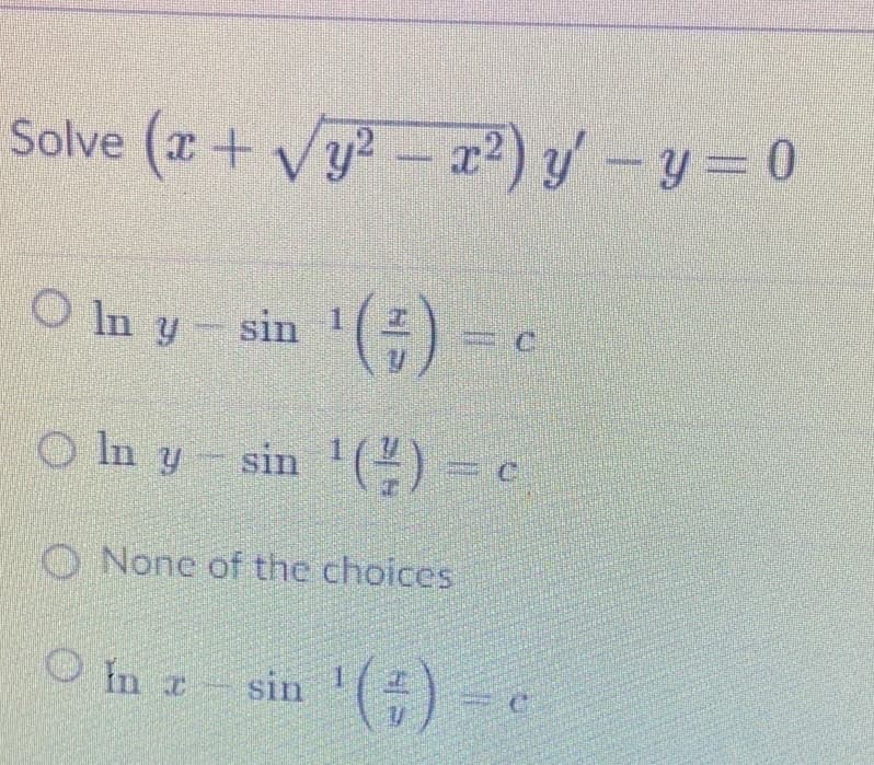 Solve (r+Vy?
- x2) y-y 0
O In y
sin '()
O In y
sin '() = c
O None of the choices
sin '() - e
In r
