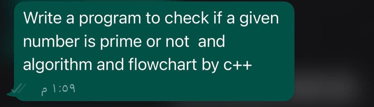 Write a program to check if a given
number is prime or not and
algorithm and flowchart by c++
2 1:09