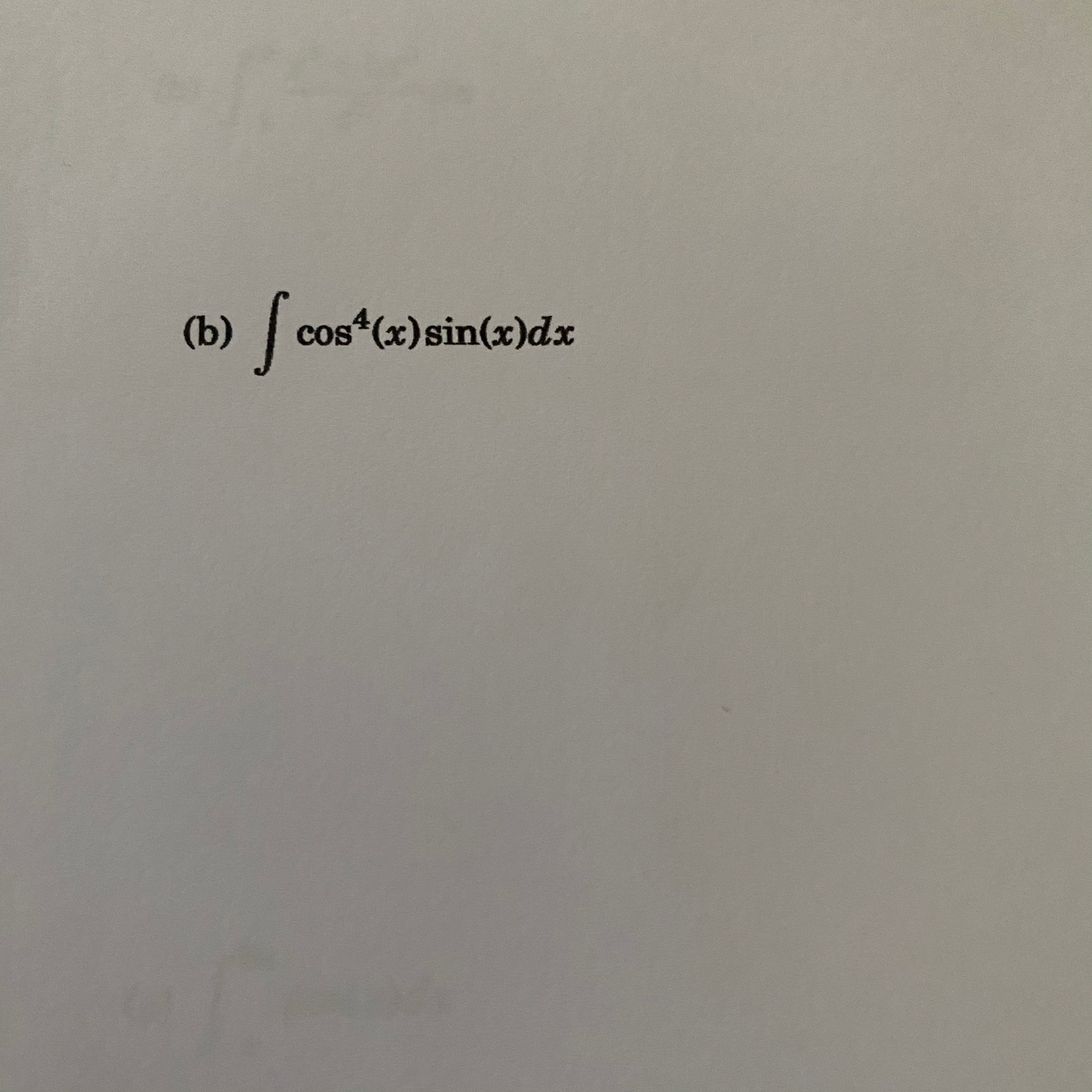 (b)
cos (x)sin(x)dx
