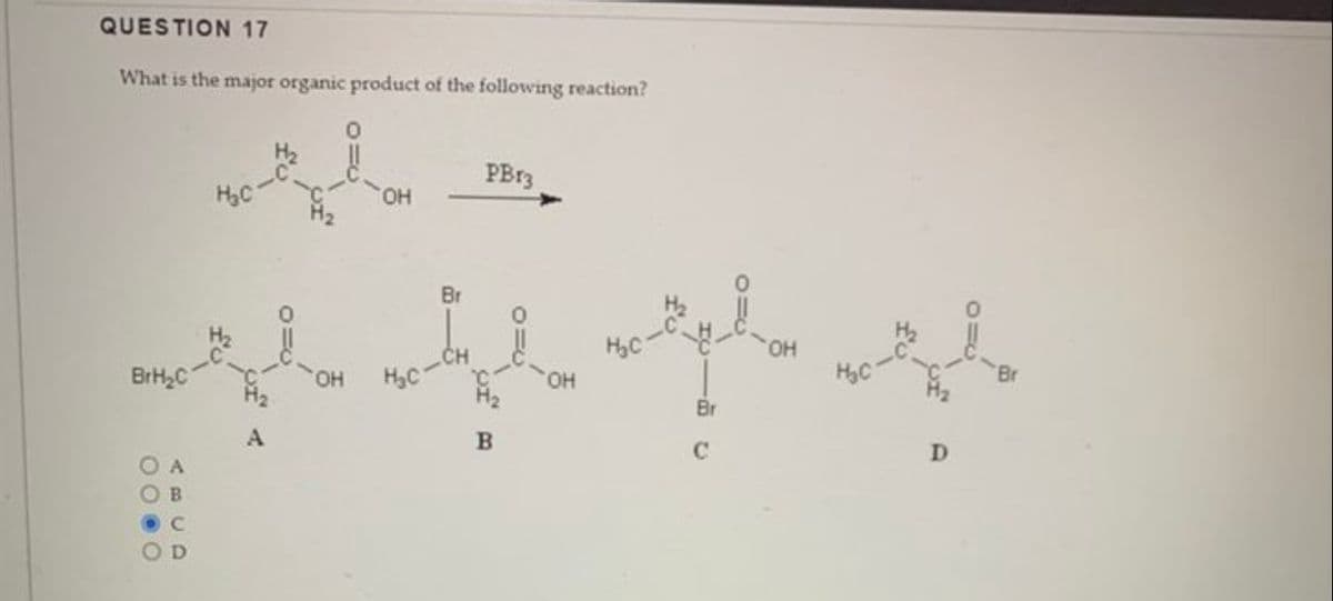 QUESTION 17
What is the major organic product of the following reaction?
подновен
OH
PB13
Br
где дводов иде
BrH₂C
"OH
HC
Br
C
D
A
C
D