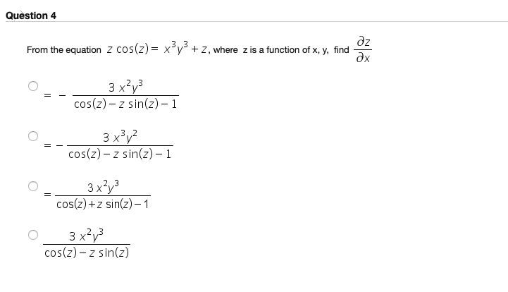 dz
From the equation z cos(z) = x'y³ +z, where z is a function of x, y, find
dx
3.3
%3D
2..3
3 x?y3
cos(z) – z sin(z) – 1
3 x³y?
cos(z) – z sin(z) – 1
3 x³y
cos(z) +z sin(z) –1
3 x?y3
cos(z) – z sin(z)
2..3

