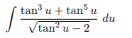 tan u + tan u
du
Vtan? u – 2
