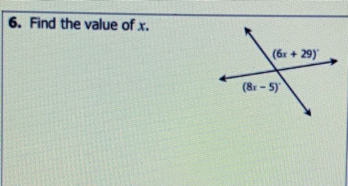 6. Find the value of x.
(6x + 29)
(&r-5)
