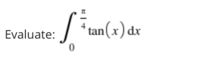 tan(x) du
*
Evaluate:
