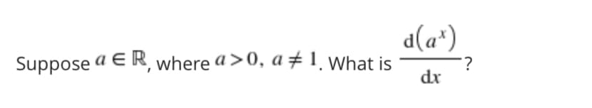 d(a*)
Suppose a E R, where a>0, a ±1 What is
dr
