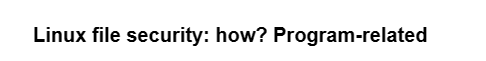 Linux file security: how? Program-related
