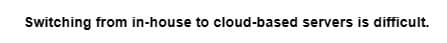 Switching from in-house to cloud-based servers is difficult.