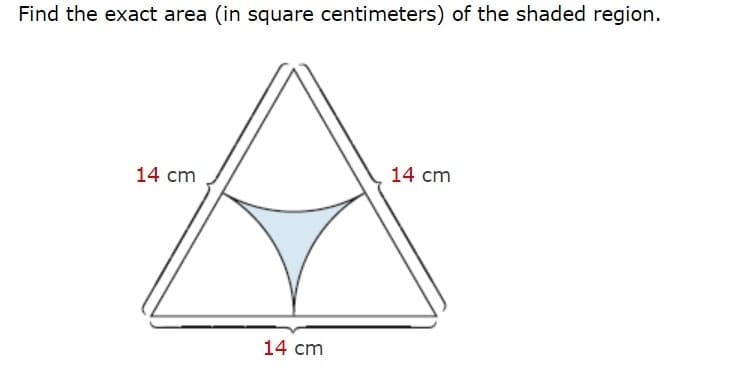 Find the exact area (in square centimeters) of the shaded region.
14 cm
14 cm
14 cm
