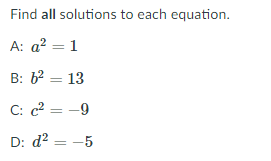 Find all solutions to each equation.
A: a? = 1
B: 62 = 13
C: c2 = -9
D: d? = -5
