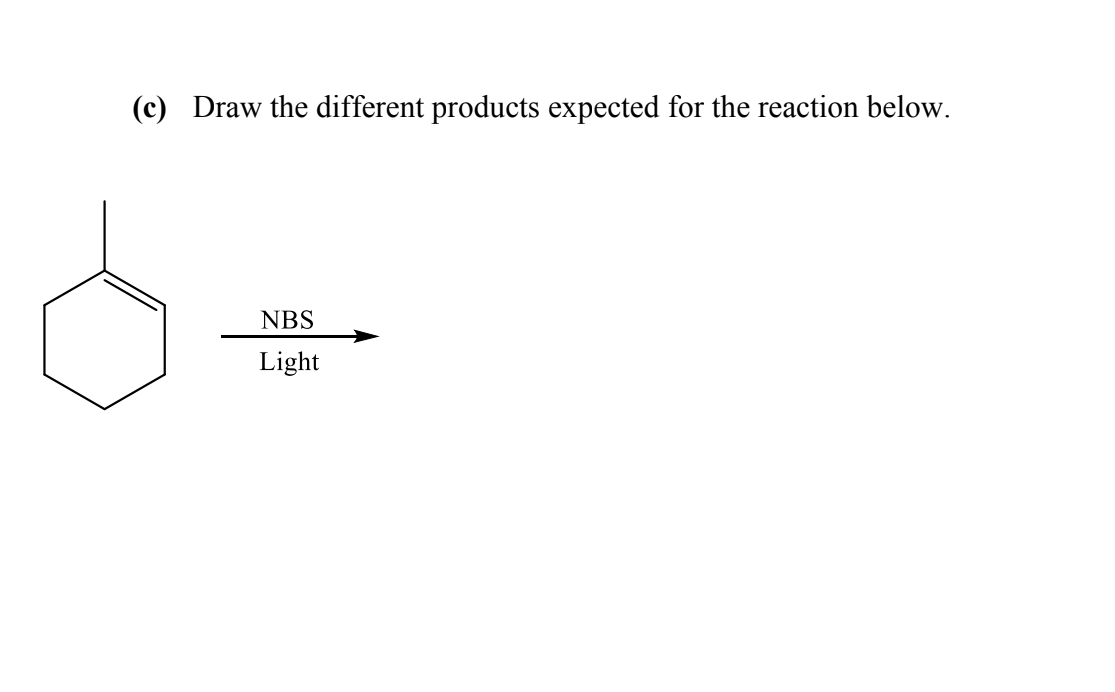 (c) Draw the different products expected for the reaction below.
Ò
NBS
Light