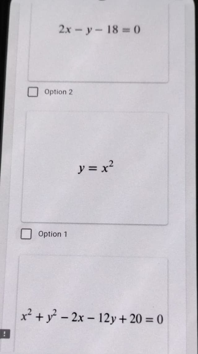 2x-y-18 ()
Option 2
y = x?
Option 1
x² + y – 2x – 12y+ 20 = 0
