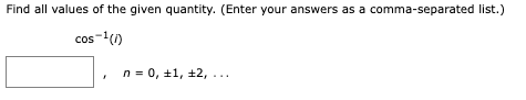 Find all values of the given quantity. (Enter your answers as a comma-separated list.)
cos-¹(1)
n = 0, +1, +2,