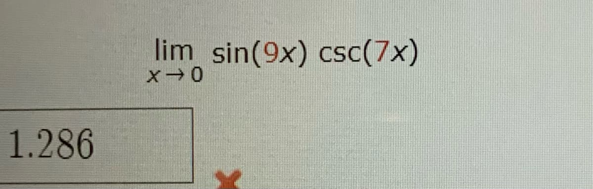 lim sin(9x) csc(7x)
1.286
