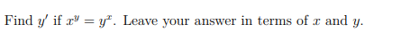 Find y' if x = y*. Leave your answer in terms of x and y.
