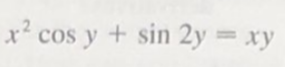 x? cos y + sin 2y = xy
%3D
