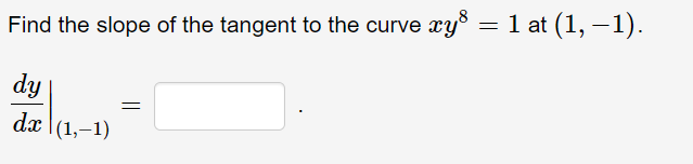 xys = 1 at (1, –1).
Find the slope of the tangent to the curve
dy
dx \(1,–1)
