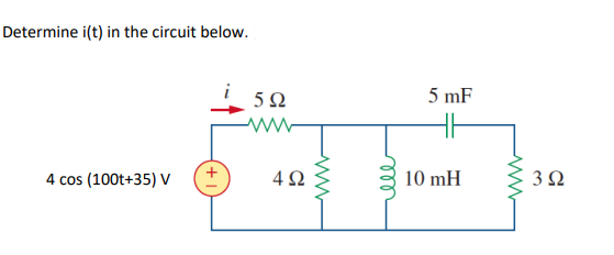 Determine i(t) in the circuit below.
5Ω
5 mF
4 cos (100t+35) V
4Ω
10 mH
3Ω
el
