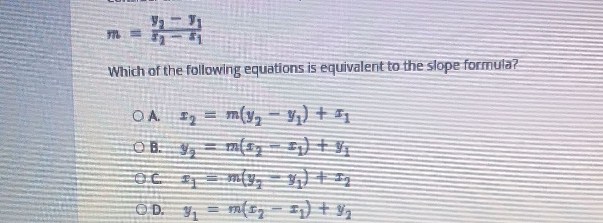 Which of the following equations is equivalent to the slope formula?
OA. 12 = m(y,- ,) + 1
O B. 2 = m(12 - +
OC
O D. 1 = m(12 - ) + 92
