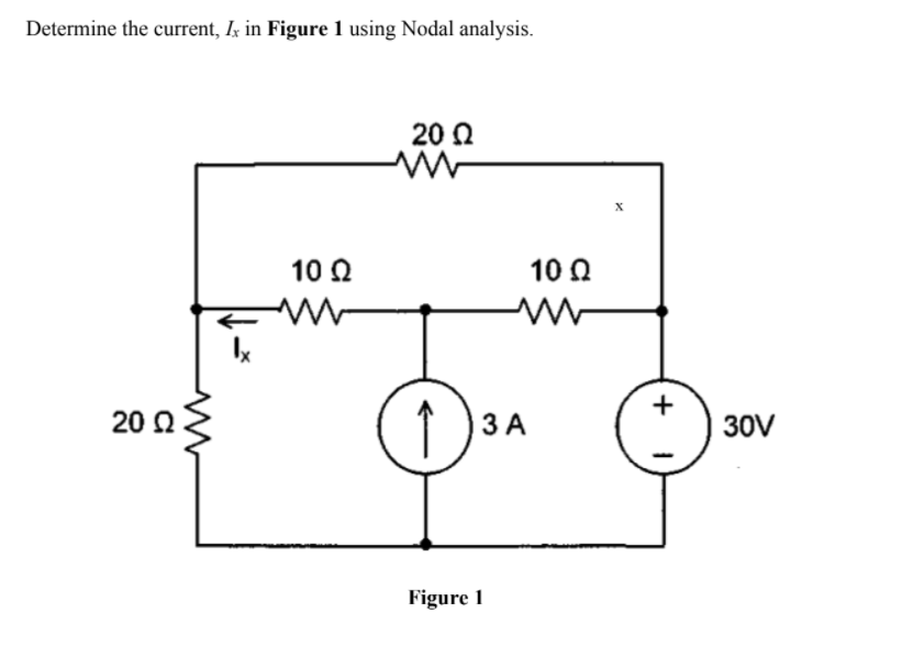 Determine the current, Ix in Figure 1 using Nodal analysis.
20 2
10 Q
10 N
↑)3.
20 2
ЗА
| 30V
Figure 1
+
