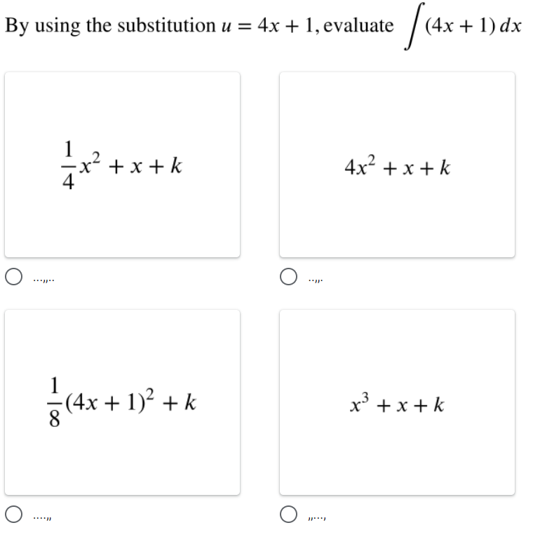 By using the substitution u = 4x + 1, evaluate
(4х + 1) dx
*****
+x + k
4x? + x + k
(4x + 1)² + k
x³ + x +k
