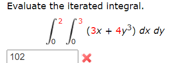 Evaluate the iterated integral.
(3x + 4y³) dx dy
