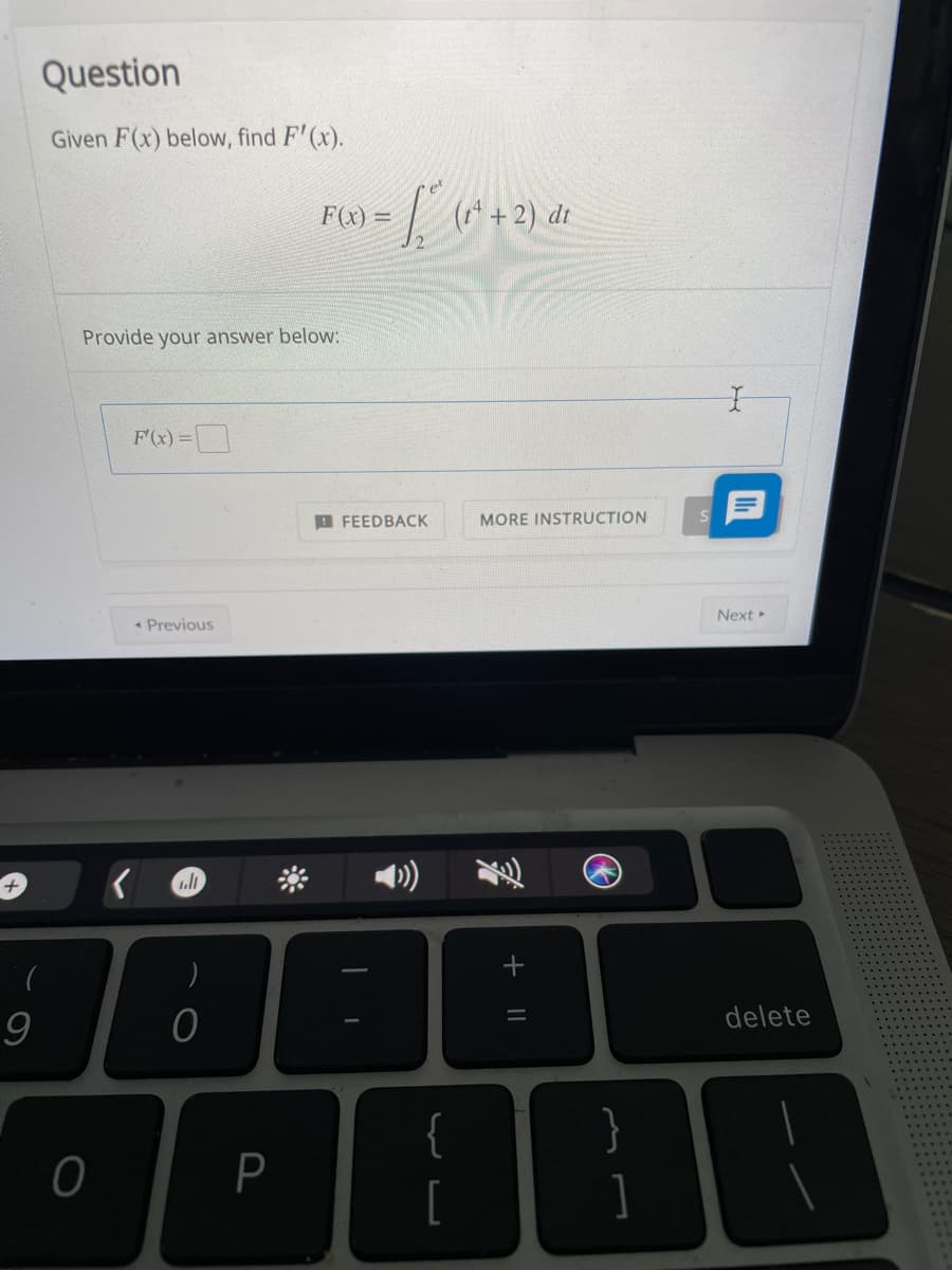 Question
Given F(x) below, find F' (x).
Iu+2) di
F(x) =
Provide your answer below:
F(x) =|
A FEEDBACK
MORE INSTRUCTION
Next
« Previous
)
delete
%3D
9
}
]
{
P
[
+ ||
