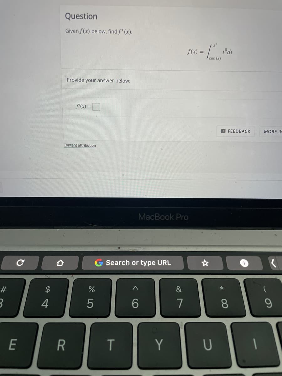 Question
Given f(x) below, find f' (x).
f(x) =
cos (x)
Provide your answer below:
S'(x) =
9 FEEDBACK
MORE IN
Content attribution
MacBook Pro
Search or type URL
#3
4
7
8
E
Y
< (O
