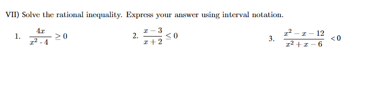 VII) Solve the rational inequality. Express your answer using interval notation.
4x
1.
x²-4
I- -3
2.
<0
x+2
I²
2
-1- -12
3.
<0
6