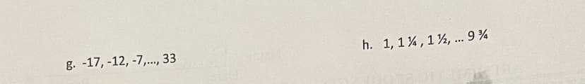 g. -17, -12, -7,., 33
h. 1, 1 %, 1½, ... 9 %
